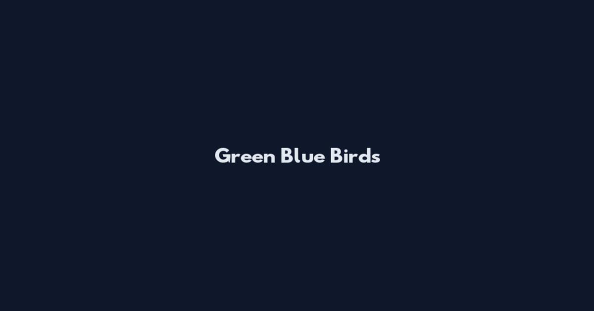 Green Blue Birds