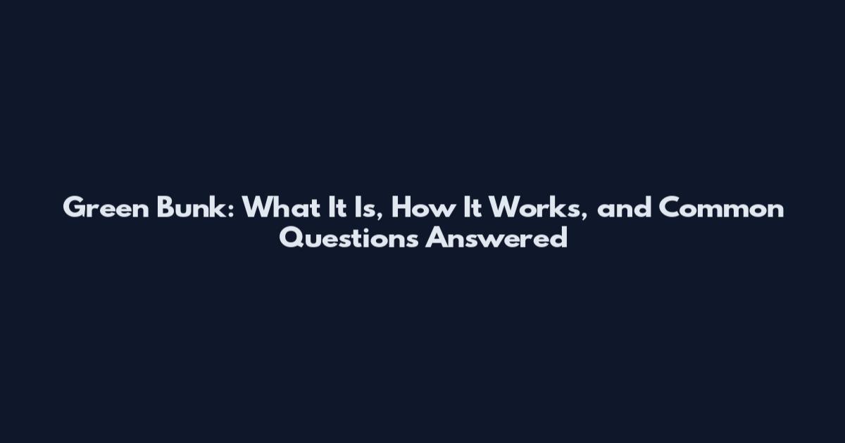 Green Bunk: What It Is, How It Works, and Common Questions Answered