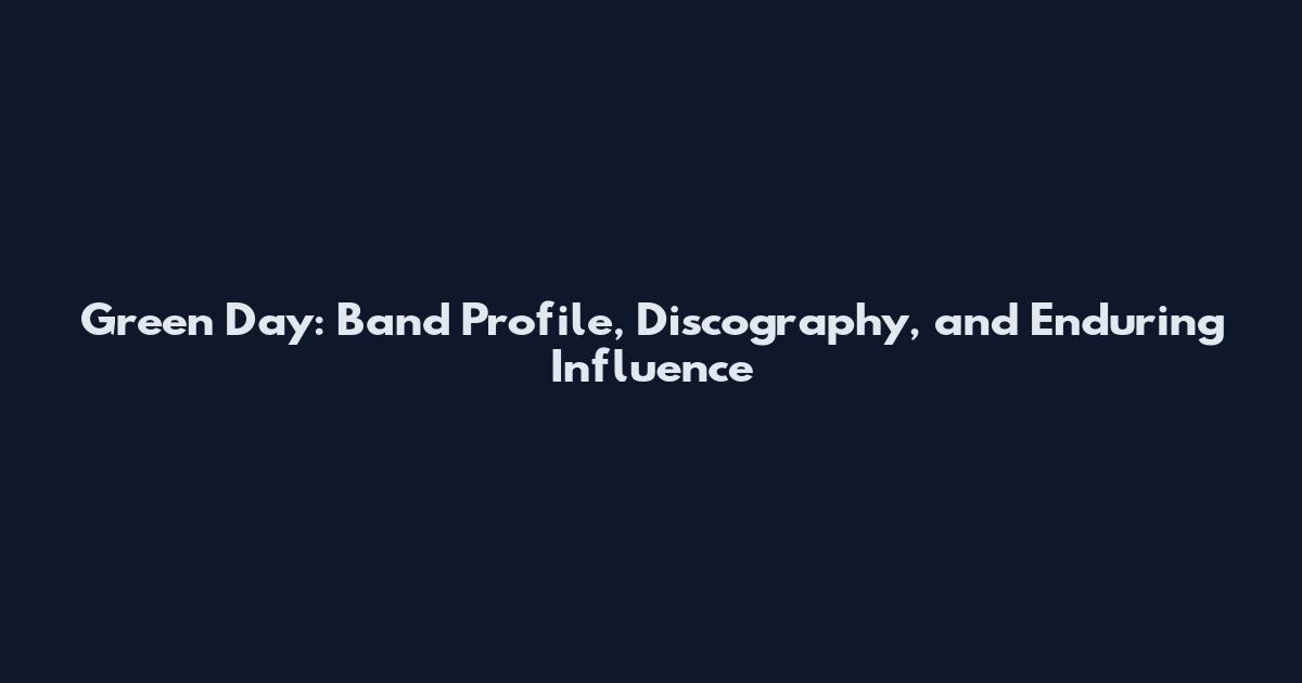 Green Day: Band Profile, Discography, and Enduring Influence