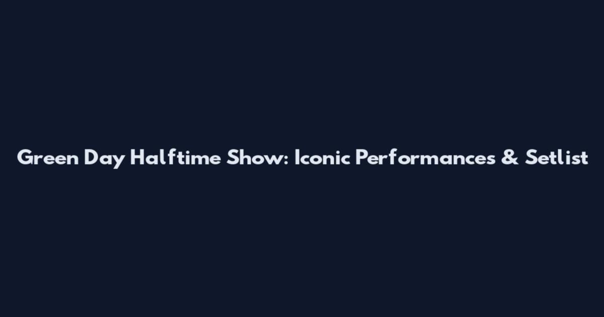 Green Day Halftime Show: Iconic Performances & Setlist
