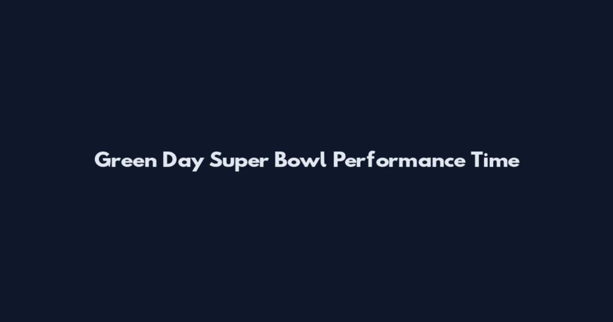 Green Day Super Bowl Performance Time