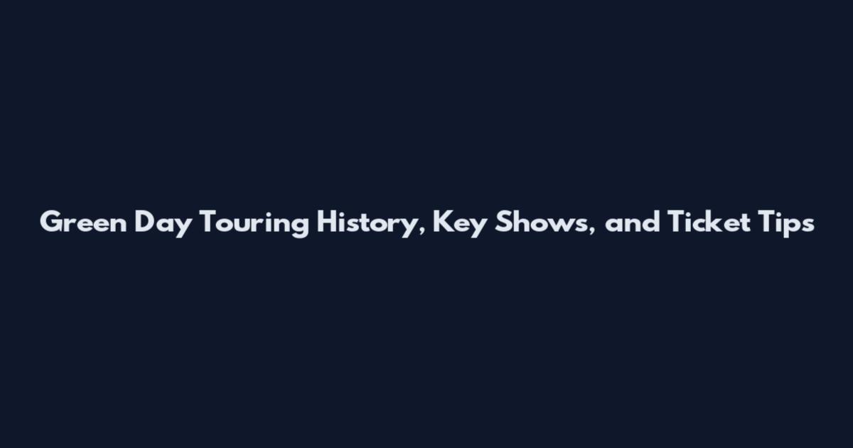 Green Day Touring History, Key Shows, and Ticket Tips
