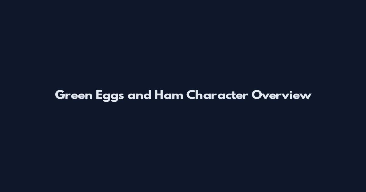 Green Eggs and Ham Character Overview