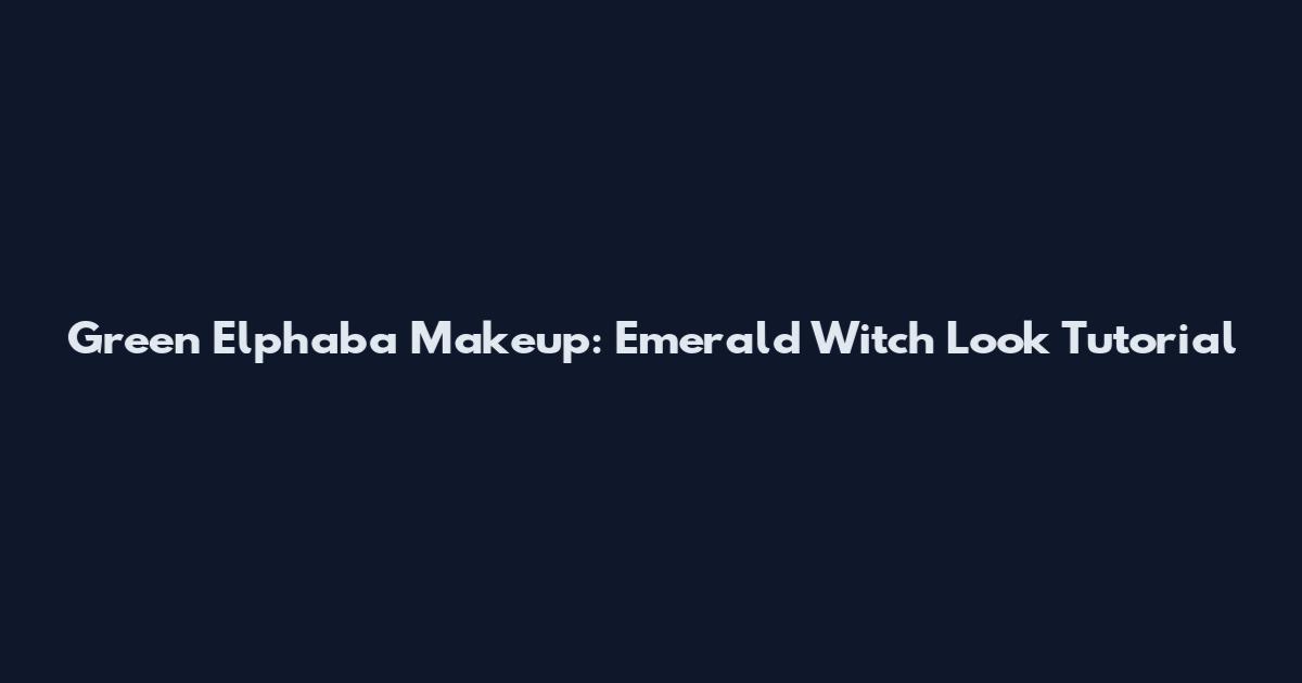 Green Elphaba Makeup: Emerald Witch Look Tutorial