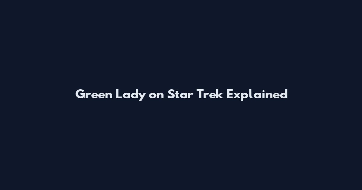 Green Lady on Star Trek Explained