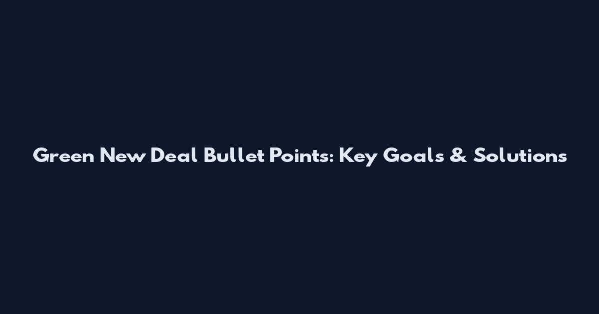 Green New Deal Bullet Points: Key Goals & Solutions