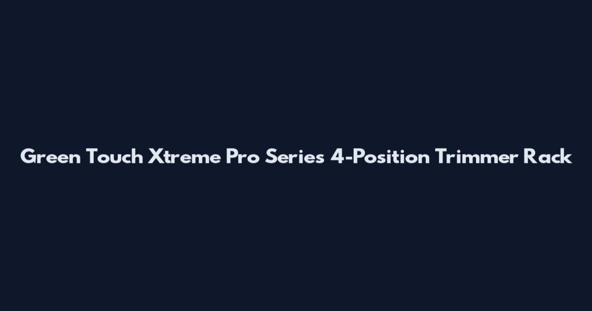 Green Touch Xtreme Pro Series 4-Position Trimmer Rack