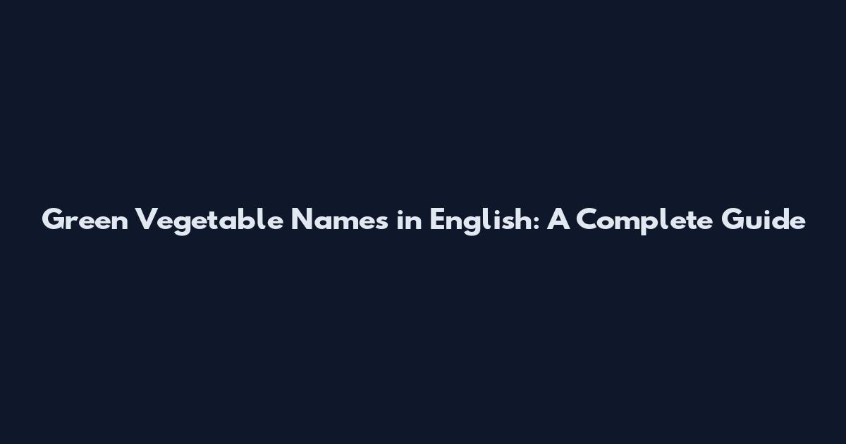 Green Vegetable Names in English: A Complete Guide