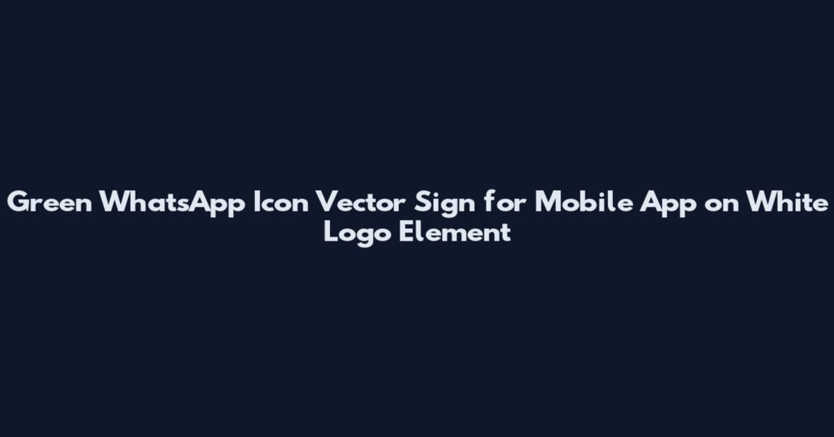 Green WhatsApp Icon Vector Sign for Mobile App on White Logo Element