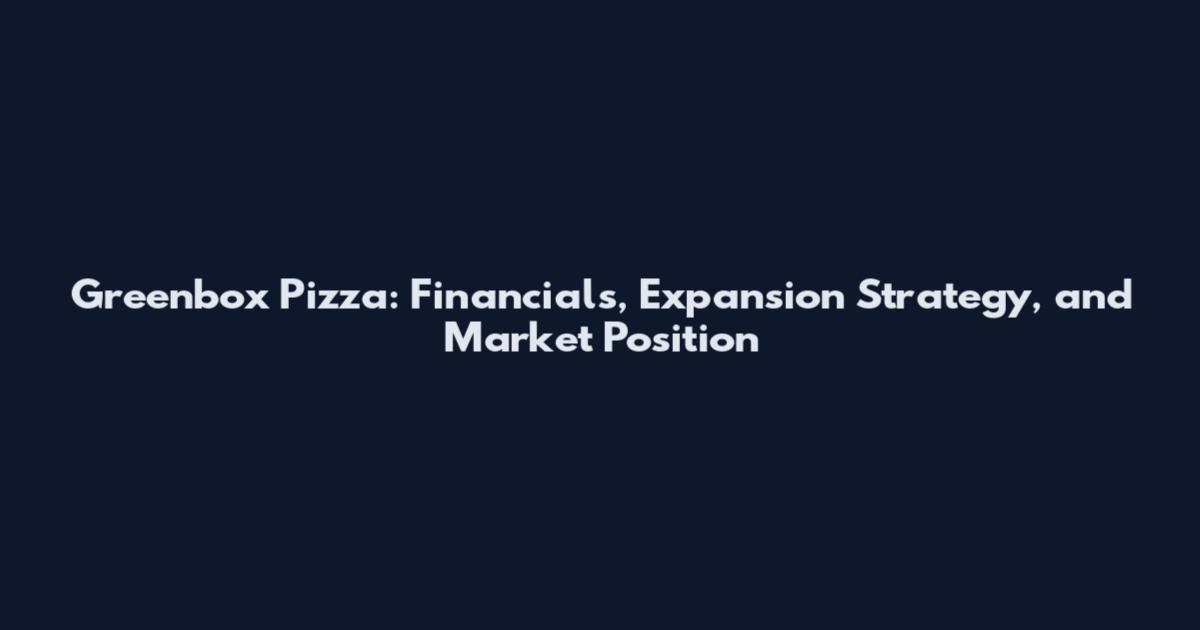 Greenbox Pizza: Financials, Expansion Strategy, and Market Position