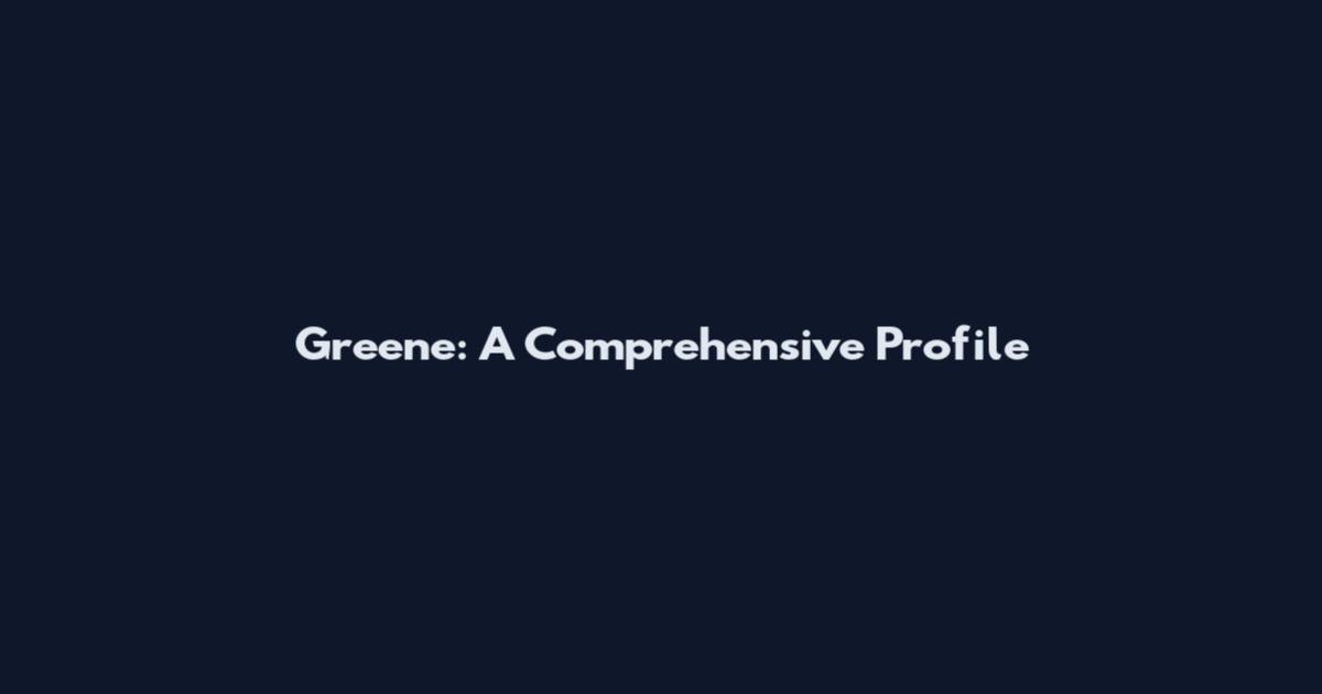Greene: A Comprehensive Profile