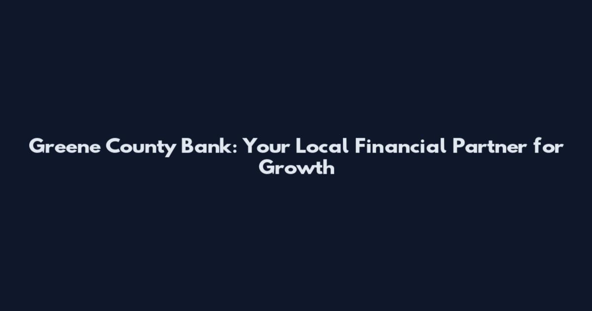 Greene County Bank: Your Local Financial Partner for Growth