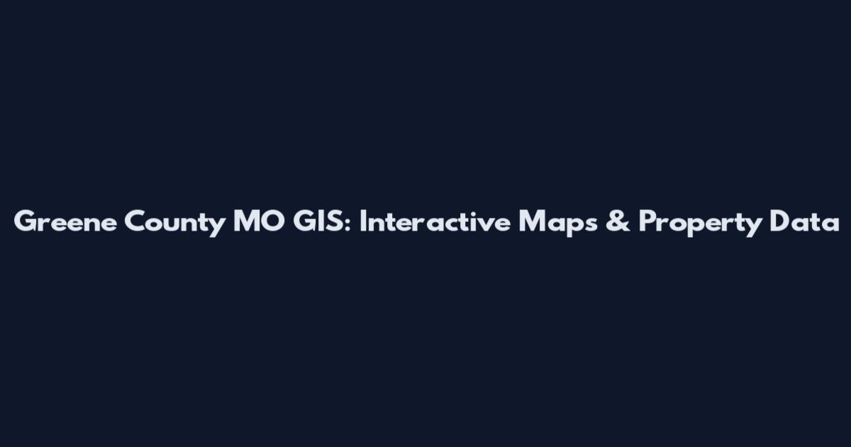 Greene County MO GIS: Interactive Maps & Property Data