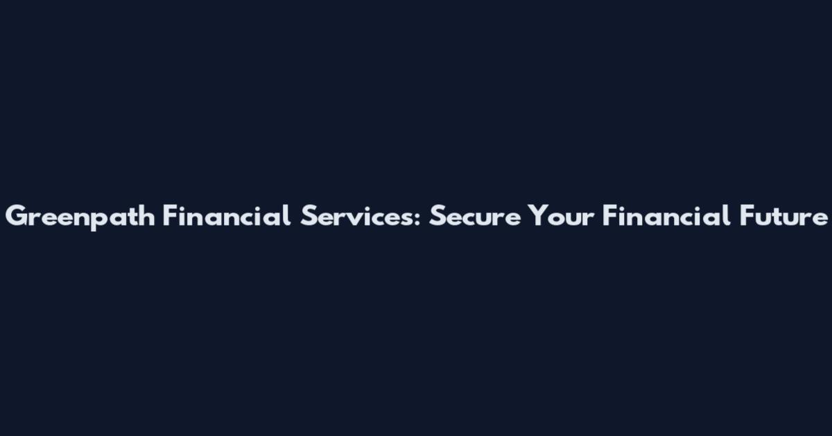 Greenpath Financial Services: Secure Your Financial Future