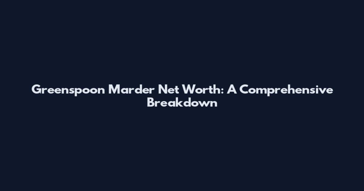 Greenspoon Marder Net Worth: A Comprehensive Breakdown