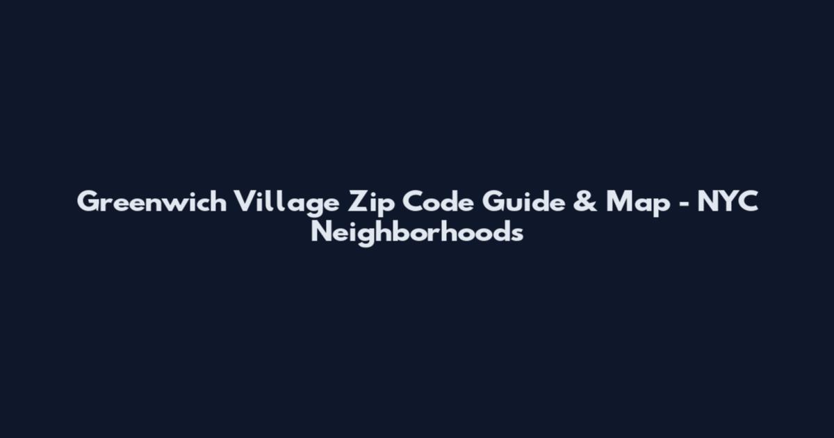 Greenwich Village Zip Code Guide & Map - NYC Neighborhoods