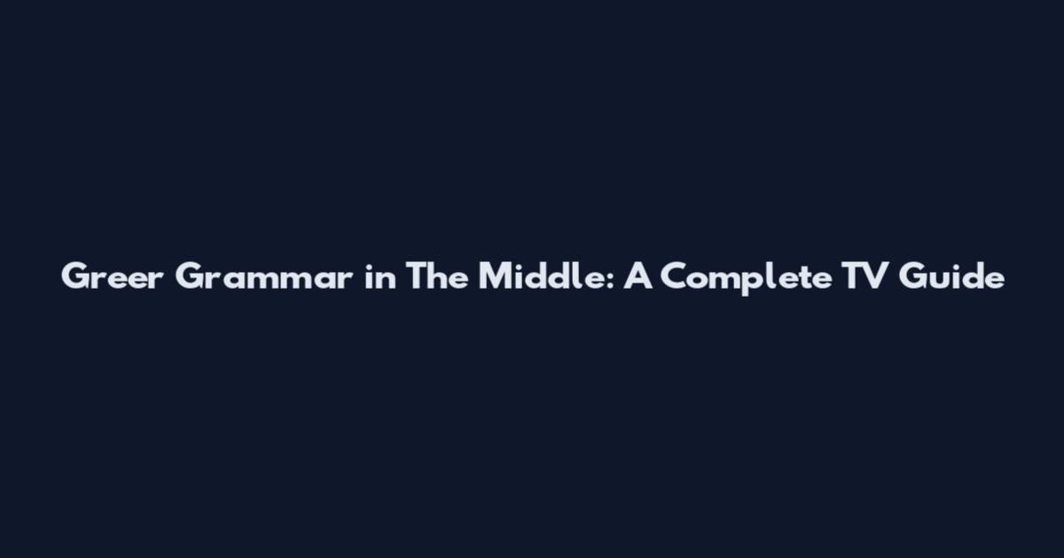 Greer Grammar in The Middle: A Complete TV Guide