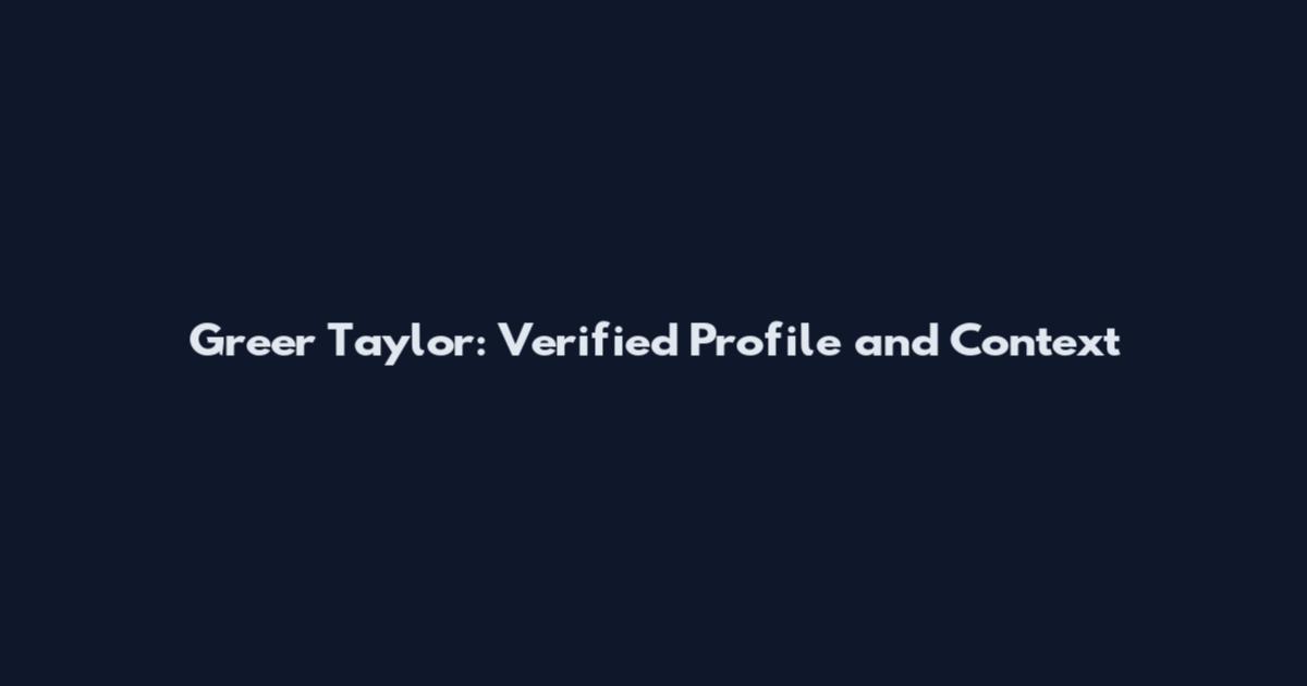 Greer Taylor: Verified Profile and Context