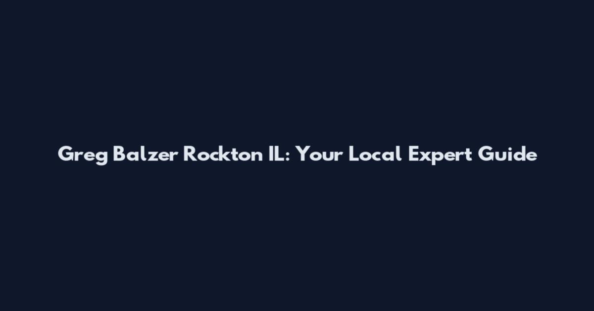 Greg Balzer Rockton IL: Your Local Expert Guide