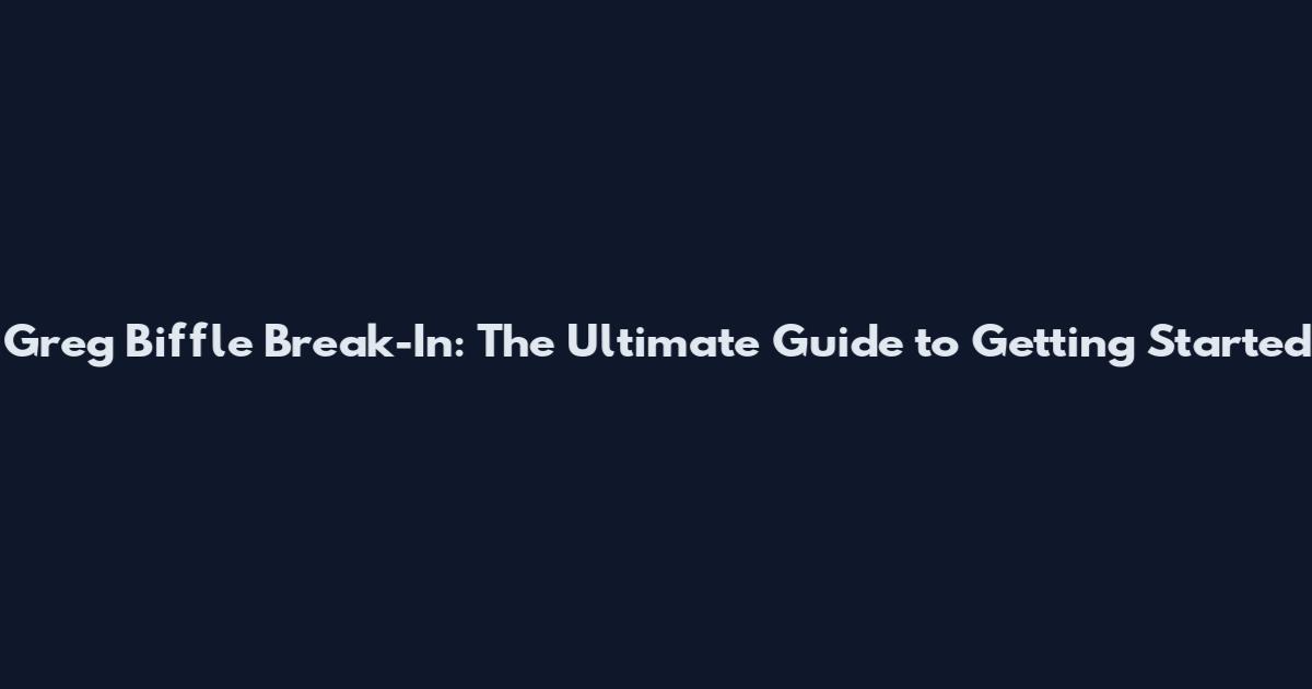 Greg Biffle Break-In: The Ultimate Guide to Getting Started