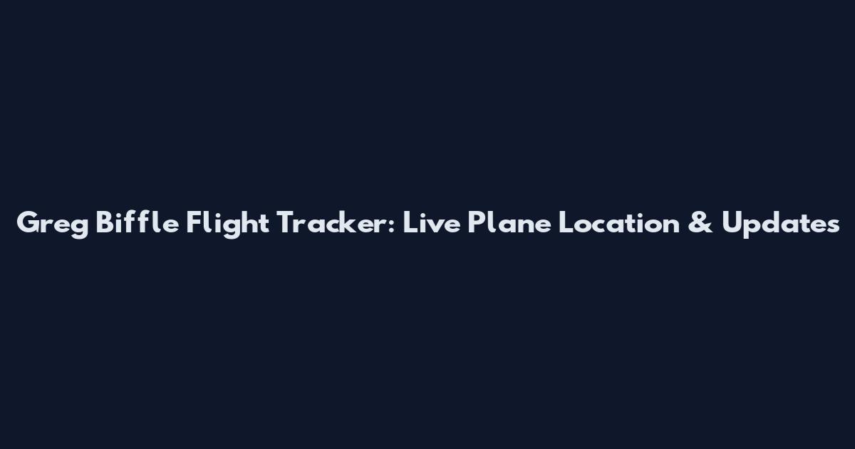 Greg Biffle Flight Tracker: Live Plane Location & Updates