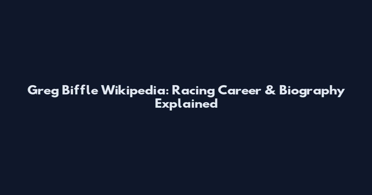 Greg Biffle Wikipedia: Racing Career & Biography Explained