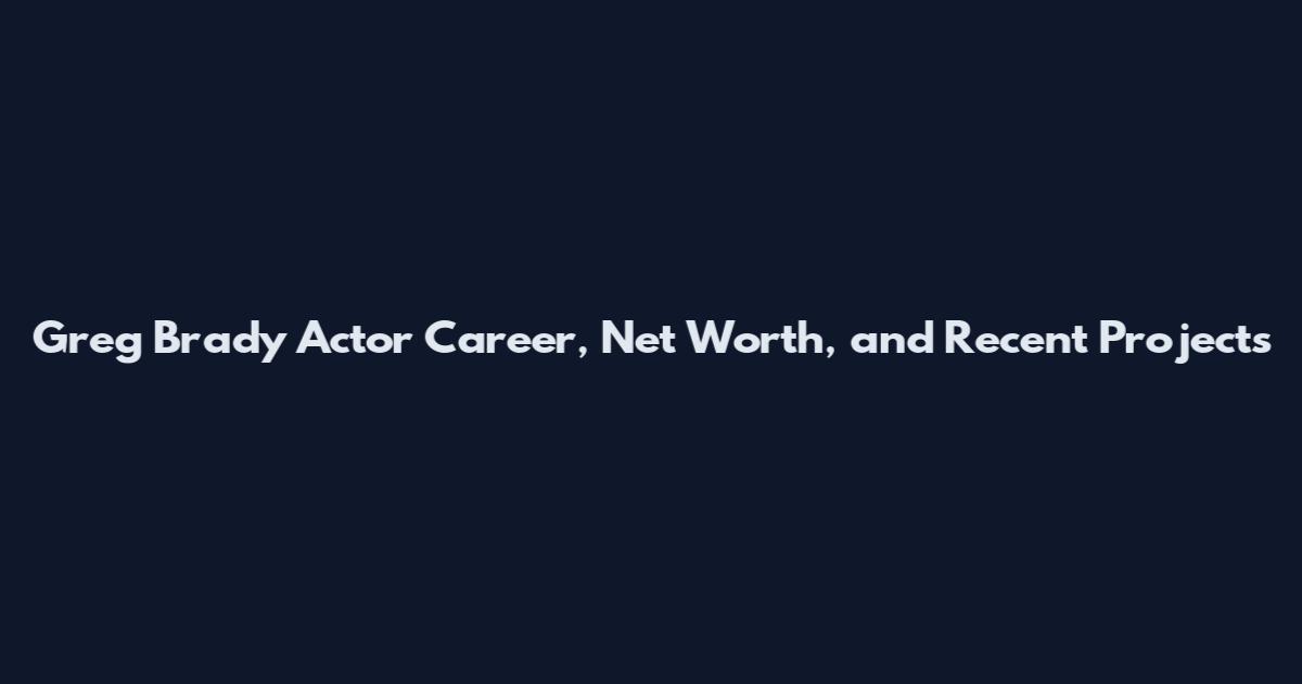Greg Brady Actor Career, Net Worth, and Recent Projects