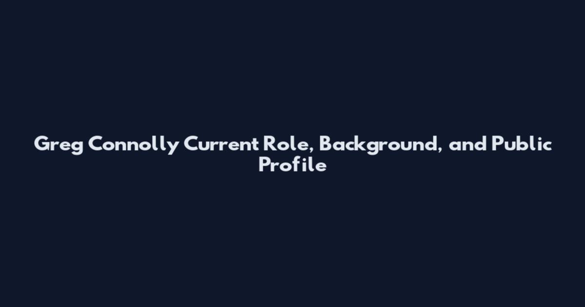 Greg Connolly Current Role, Background, and Public Profile