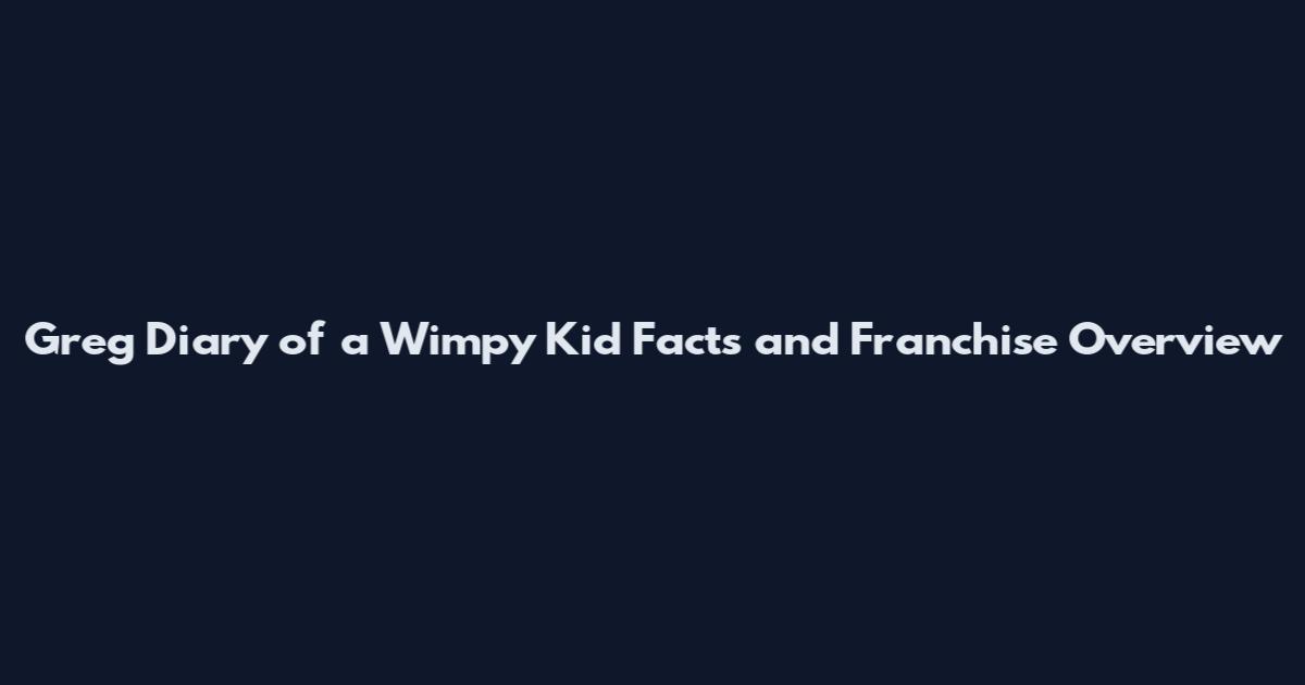 Greg Diary of a Wimpy Kid Facts and Franchise Overview