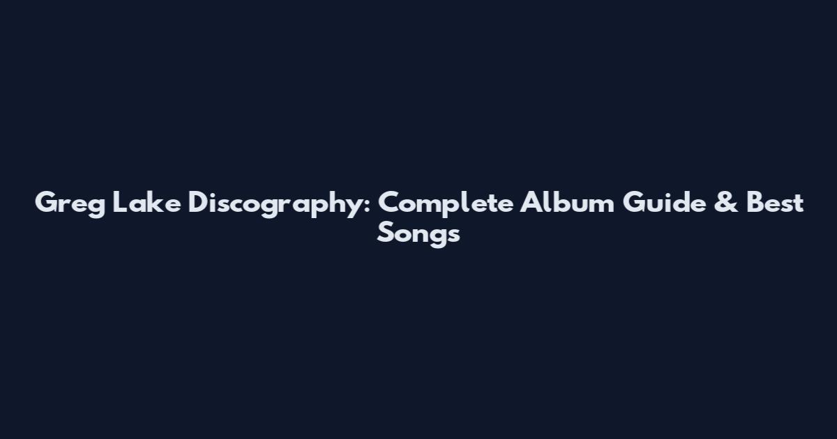 Greg Lake Discography: Complete Album Guide & Best Songs