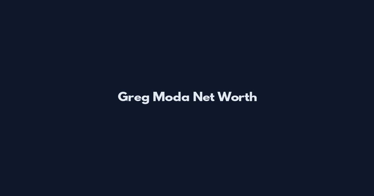 Greg Moda Net Worth