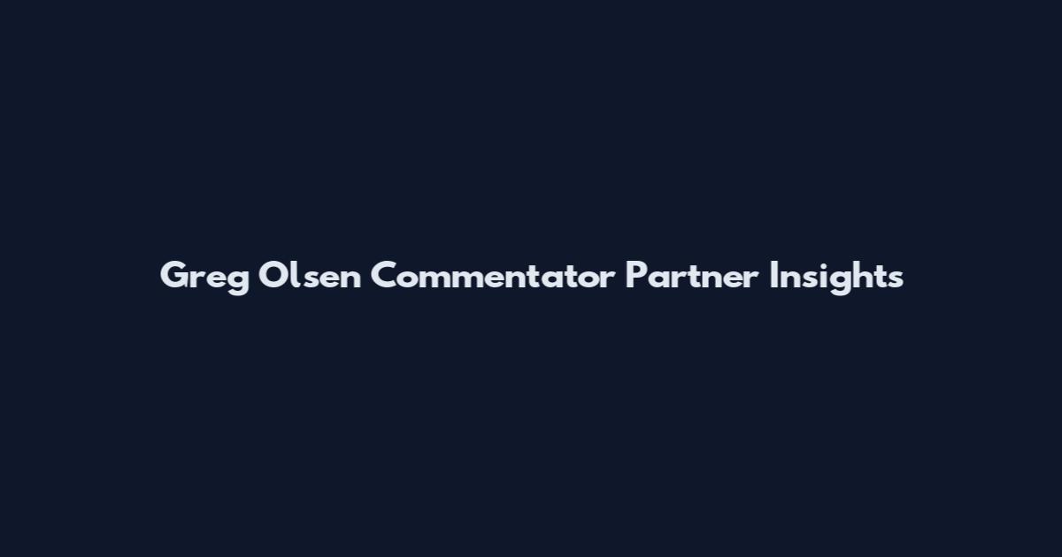 Greg Olsen Commentator Partner Insights