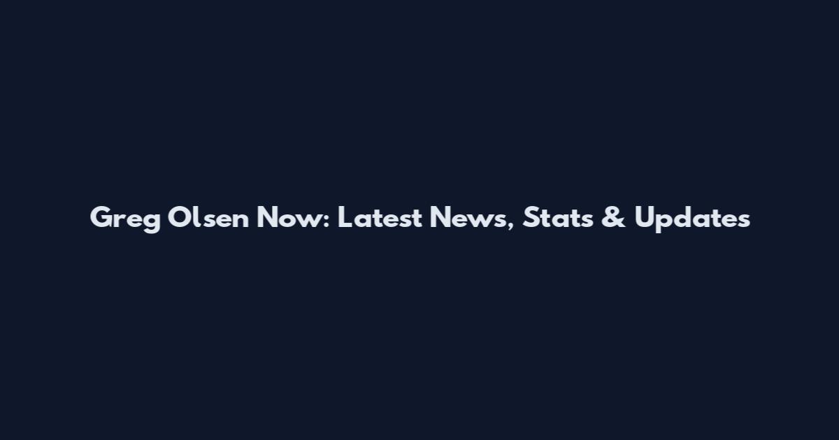 Greg Olsen Now: Latest News, Stats & Updates