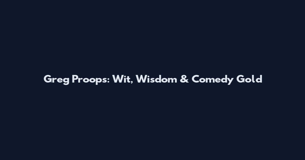 Greg Proops: Wit, Wisdom & Comedy Gold