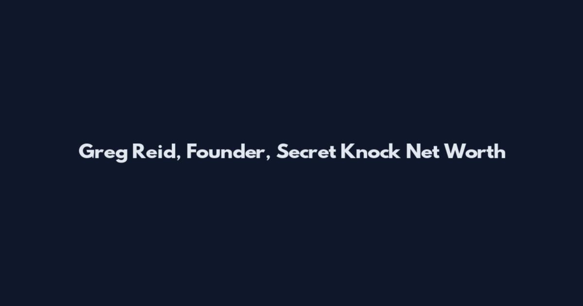 Greg Reid, Founder, Secret Knock Net Worth