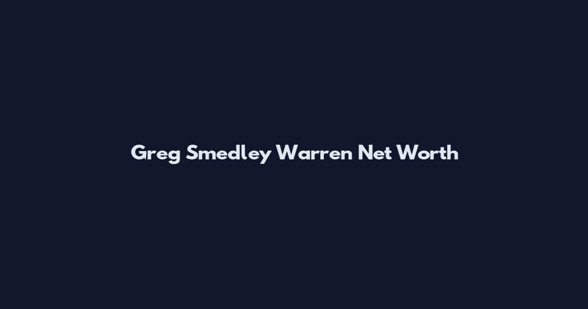 Greg Smedley Warren Net Worth