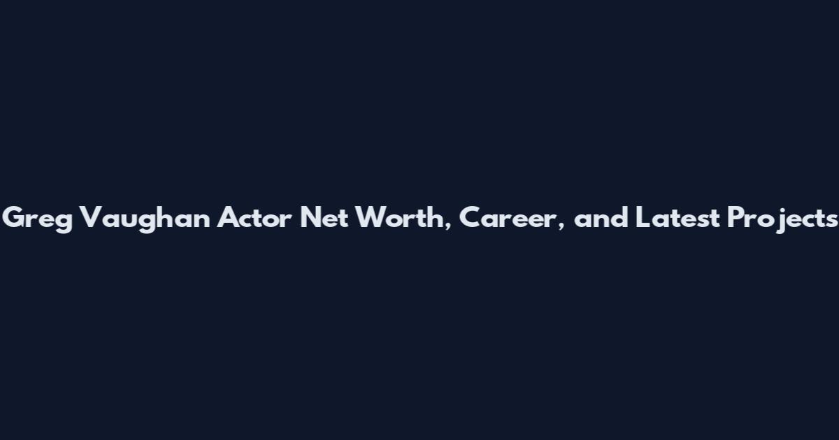 Greg Vaughan Actor Net Worth, Career, and Latest Projects