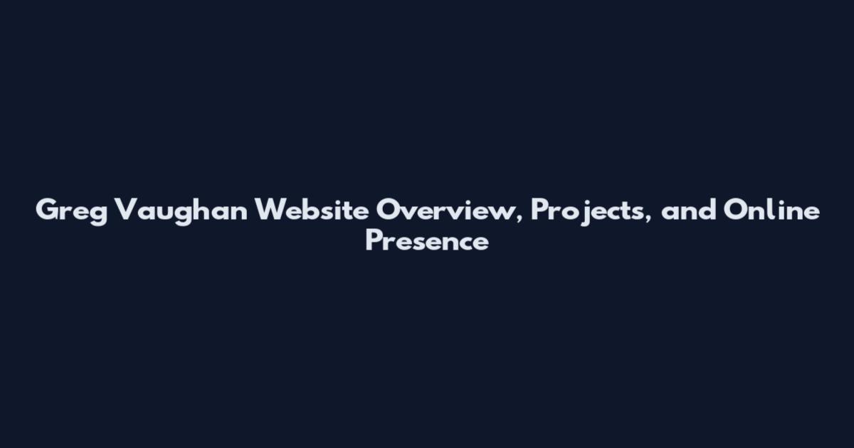 Greg Vaughan Website Overview, Projects, and Online Presence