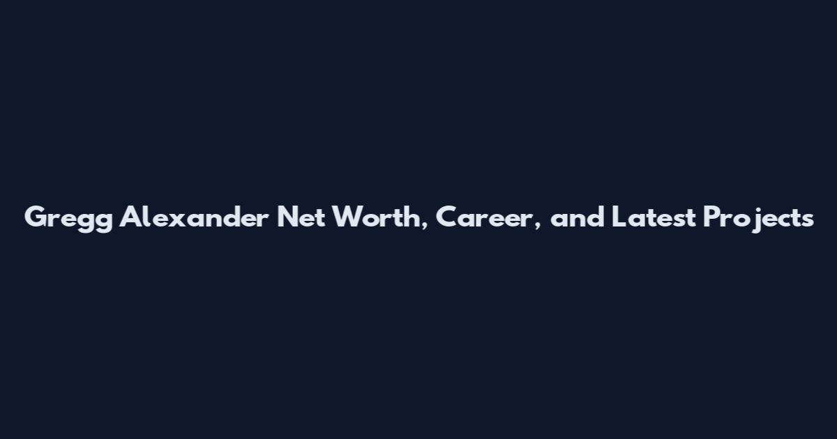 Gregg Alexander Net Worth, Career, and Latest Projects