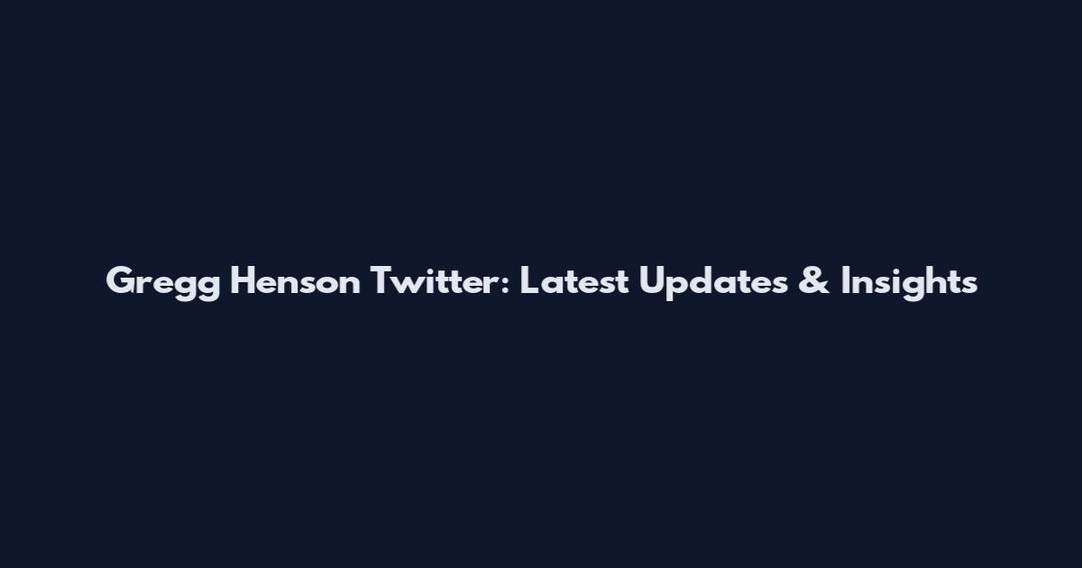 Gregg Henson Twitter: Latest Updates & Insights