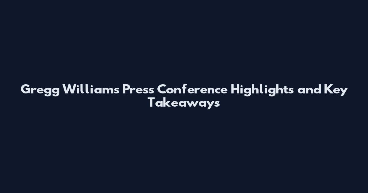 Gregg Williams Press Conference Highlights and Key Takeaways