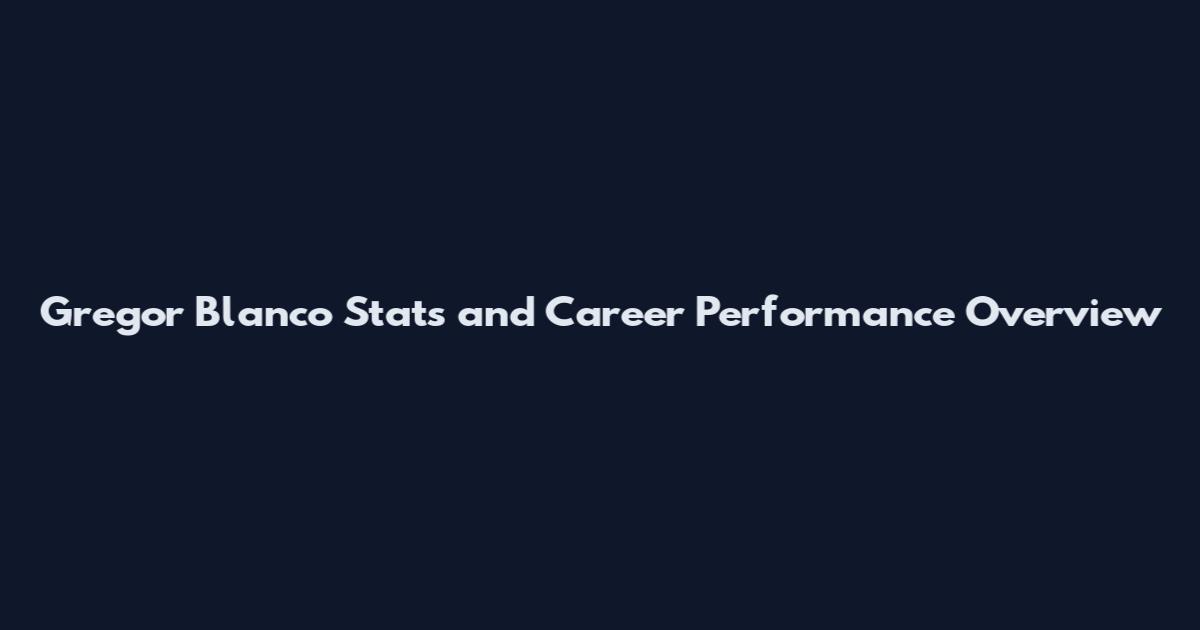 Gregor Blanco Stats and Career Performance Overview