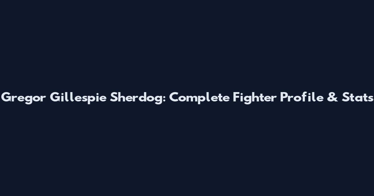 Gregor Gillespie Sherdog: Complete Fighter Profile & Stats