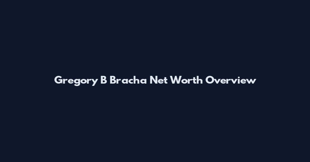 Gregory B Bracha Net Worth Overview