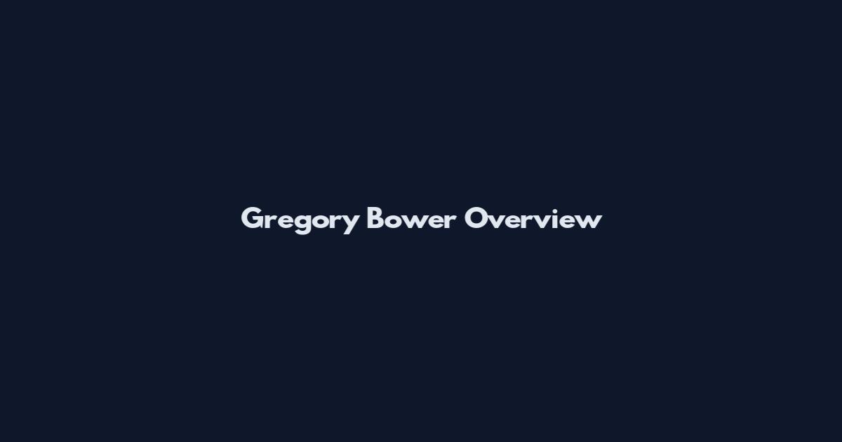 Gregory Bower Overview