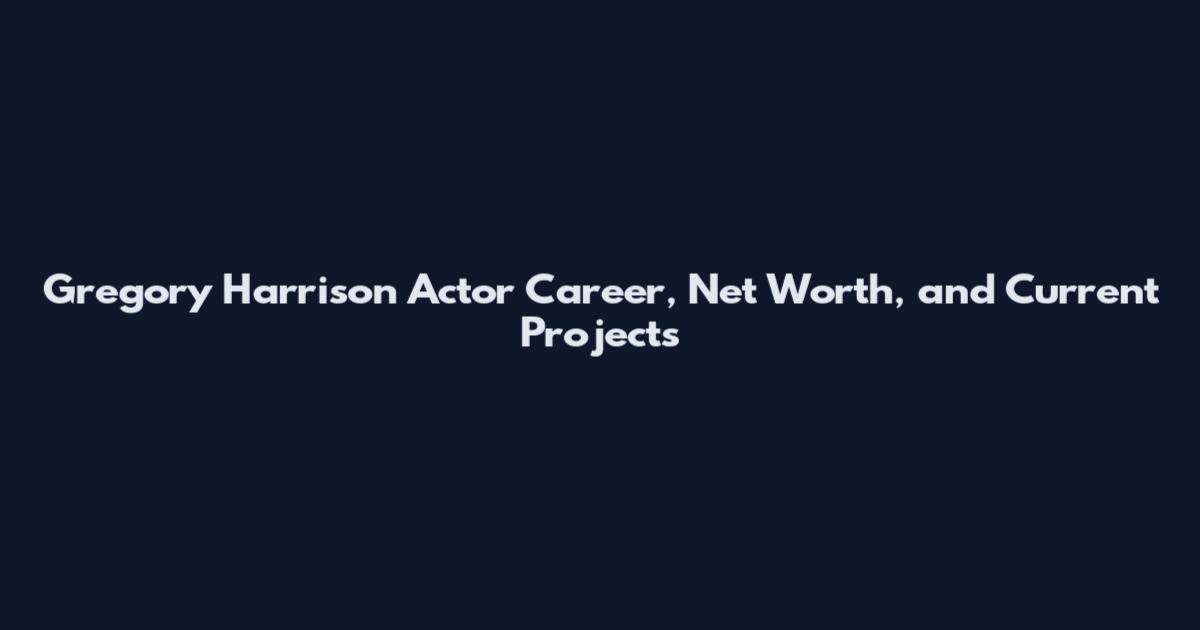 Gregory Harrison Actor Career, Net Worth, and Current Projects
