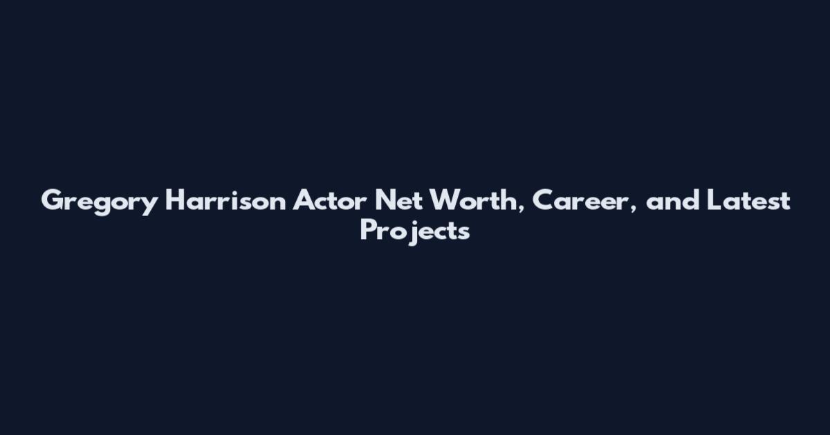 Gregory Harrison Actor Net Worth, Career, and Latest Projects