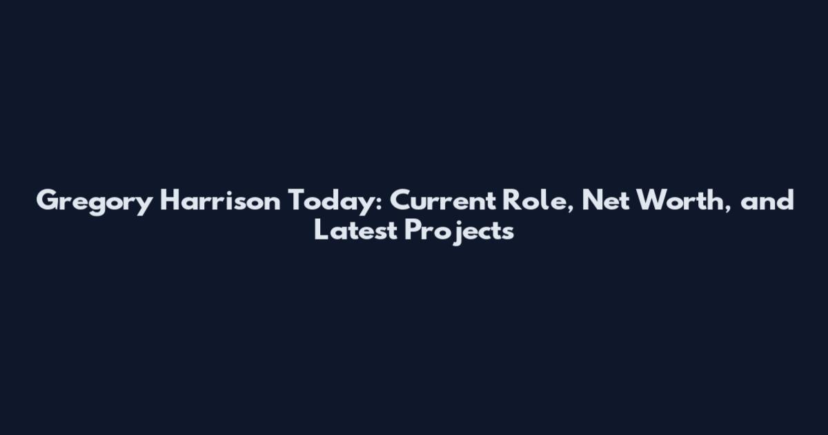 Gregory Harrison Today: Current Role, Net Worth, and Latest Projects