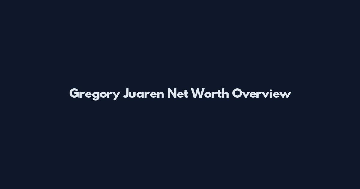 Gregory Juaren Net Worth Overview