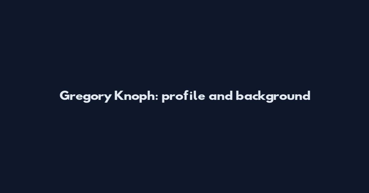Gregory Knoph: profile and background